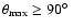${\theta}_{{\rm max}} \ge 90\hbox{$^\circ$ }$