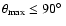 ${\theta}_{{\rm max}} \le 90\hbox{$^\circ$ }$