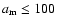 ${a}_{{\rm m}}\le 100$