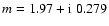 $m=1.97+{\rm i}~0.279$