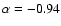 $\alpha=-0.94$