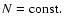 $N={\rm const.}$