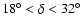 $18^{\circ }<\delta <32^{\circ }$