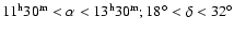 $11^{\rm h}30^{\rm m}<\alpha<13^{\rm h}30^{\rm m}; 18^{\circ}<\delta<32^{\circ}$