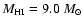 $M_{\rm HI} =9.0~M_\odot$