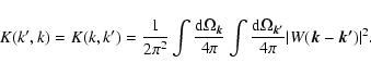 \begin{displaymath}K(k',k) = K(k,k') = \frac{1}{2\pi^2}\int \frac{{\rm d}\Omega_...
...rm d}\Omega_{\vec{k'}}}{4\pi}\vert W(\vec{k}-\vec{k'})\vert^2.
\end{displaymath}