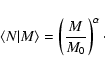 \begin{displaymath}\langle N\vert M \rangle = \left ( \frac{M}{M_0} \right )^\alpha\cdot
\end{displaymath}