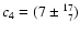 $c_4 = (7 \pm {}^{17}_{\phantom{1}7})$