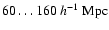 $60 \ldots 160~h^{-1}~{\rm Mpc}$