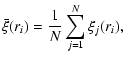 $\displaystyle \bar{\xi}(r_i) = \frac{1}{N}\sum \limits_{j=1}^N \xi_j(r_i) ,$