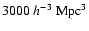 $3000~h^{-3}~{\rm Mpc}^3$