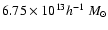 $6.75\times 10^{13} h^{-1}~M_{\odot}$