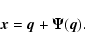 \begin{displaymath}
\vec{x} = \vec{q} + \vec{\Psi} (\vec{q}) .
\end{displaymath}