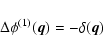 \begin{displaymath}\Delta \phi^{(1)}(\vec{q}) = -\delta(\vec{q})
\end{displaymath}