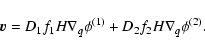 \begin{displaymath}
\vec{v} = D_1 f_1 H \nabla_q \phi^{(1)} + D_2 f_2 H \nabla_q \phi^{(2)} .
\end{displaymath}