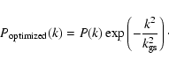 \begin{displaymath}P_{{\rm optimized}}(k) = P(k)\exp \left (-\frac{k^2}{k^2_{\rm gs}} \right )\cdot
\end{displaymath}