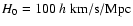 $H_0 = 100~h~{\rm km/s/Mpc}$