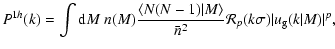 $\displaystyle P^{1h}(k) = \int {\rm d}M ~n(M)\frac{\langle N(N-1)\vert M \rangle}{\bar{n}^2}\mathcal{R}_p(k\sigma)\vert u_{\rm g}(k\vert M)\vert^p ,$