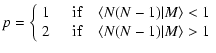$\displaystyle p = \left\{
\begin{array}{ll}
1 & {\rm\quad if \quad} \langle N(N...
...\
2 & {\rm\quad if \quad} \langle N(N-1)\vert M \rangle > 1
\end{array}\right.$