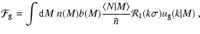 $\displaystyle \mathcal{F}_{\rm g} = \int {\rm d}M ~n(M) b(M) \frac{\langle N\vert M \rangle}{\bar{n}}
\mathcal{R}_1(k\sigma) u_{\rm g}(k\vert M)~,$
