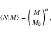 \begin{displaymath}
\langle N\vert M \rangle = \left ( \frac{M}{M_0} \right )^\alpha ,
\end{displaymath}