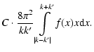 $\displaystyle C\cdot\frac{8\pi^2}{kk'}\int \limits_{\vert k-k'\vert}^{k+k'}f(x)x{\rm d}x .$