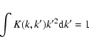 \begin{displaymath}\int K(k,k')k'^2{\rm d}k' = 1
\end{displaymath}