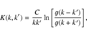 \begin{displaymath}K(k,k') = \frac{C}{kk'}\ln \left[ \frac{g(k-k')}{g(k+k')} \right] ,
\end{displaymath}