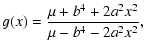 $\displaystyle g(x) = \frac{\mu + b^4 + 2a^2x^2}{\mu - b^4 - 2a^2x^2} ,$