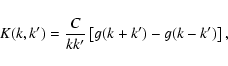 \begin{displaymath}K(k,k') = \frac{C}{kk'} \left[ g(k+k') - g(k-k') \right] ,
\end{displaymath}