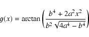 \begin{displaymath}g(x) = \arctan\left(\frac{b^4 + 2a^2x^2}{b^2\sqrt{4a^4-b^4}}\right)
\end{displaymath}