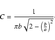 \begin{displaymath}C = \frac{1}{\pi b \sqrt{2-\left(\frac{b}{a}\right)^2}}\cdot
\end{displaymath}