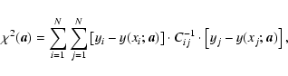\begin{displaymath}
\chi ^2(\vec{a})=\sum \limits_{i=1}^{N} \sum \limits_{j=1}^{...
...ot C^{-1}_{ij} \cdot \left [ {y_j - y(x_j;\vec{a})} \right ] ,
\end{displaymath}