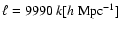 $\ell = 9990~k[h~{\rm Mpc}^{-1}]$