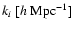 $k_i~[h~{\rm Mpc}^{-1}]$