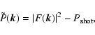 \begin{displaymath}
\tilde{P}(\vec{k}) = \vert F(\vec{k})\vert^2 - P_{\rm shot} ,
\end{displaymath}