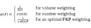 \begin{displaymath}w(\vec{r})\propto \left\{
\begin{array}{lll}
\frac{1}{\bar{n...
... {\quad for\ an\ optimal\ FKP\ weighting.}
\end{array} \right.
\end{displaymath}