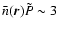 $\bar{n}(\vec{r})\tilde{P} \sim 3$