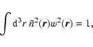 \begin{displaymath}\int {\rm d}^3r ~\bar{n}^2(\vec{r}) w^2(\vec{r}) = 1 ,
\end{displaymath}