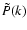 $\tilde{P}(k)$