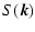 $\displaystyle S(\vec{k})$