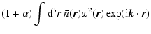 $\displaystyle (1+\alpha)\int {\rm d}^3r~\bar{n}(\vec{r})w^2(\vec{r})\exp({\rm i}\vec{k}\cdot\vec{r})$