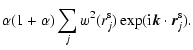 $\displaystyle \alpha(1+\alpha)\sum \limits_j w^2(r^{\rm s}_j)\exp({\rm i}\vec{k}\cdot\vec{r}^{\rm s}_j) .$