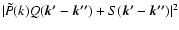 $\vert\tilde{P}(k)Q(\vec{k'}-\vec{k''})+S(\vec{k'}-\vec{k''})\vert^2$