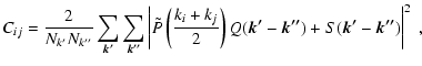 $\displaystyle C_{ij}=\frac{2}{N_{k'}N_{k''}}
\sum \limits_{\vec{k'}}\sum \limit...
...ac{k_i+k_j}{2}\right)Q(\vec{k'}-\vec{k''})+S(\vec{k'}-\vec{k''})\right\vert^2~,$