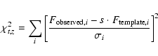 \begin{displaymath}%
\chi ^2_{t,z} = \sum_i \left[ {F_{{\rm observed},i}-s\cdot F_{{\rm template},i}
\over \sigma _i} \right]^2
\end{displaymath}