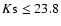 $K{\rm s}\leq23.8$