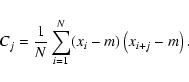 \begin{displaymath}%
C_j = \frac{1}{N} \sum_{i=1}^N (x_i-m)\left(x_{i+j}-m\right).
\end{displaymath}