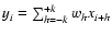 $y_i=\sum_{h=-k}^{+k} w_h x_{i+h}$