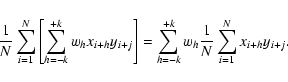 \begin{displaymath}%
\frac{1}{N} \sum_{i=1}^N \left [ \sum_{h=-k}^{+k}w_h x_{i+h...
... \sum_{h=-k}^{+k}w_h \frac{1}{N} \sum_{i=1}^N x_{i+h} y_{i+j}.
\end{displaymath}